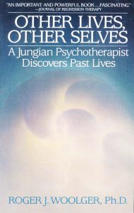 other lives other selves; a jungian psychotherapist discovers past lives by Roger Woolger PhD